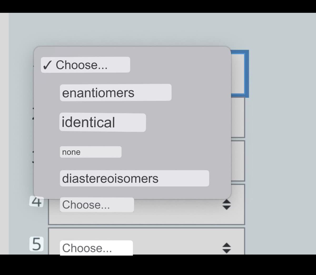 ✓ Choose...
5
enantiomers
identical
none
diastereoisomers
4 Choose...
Choose...
◆