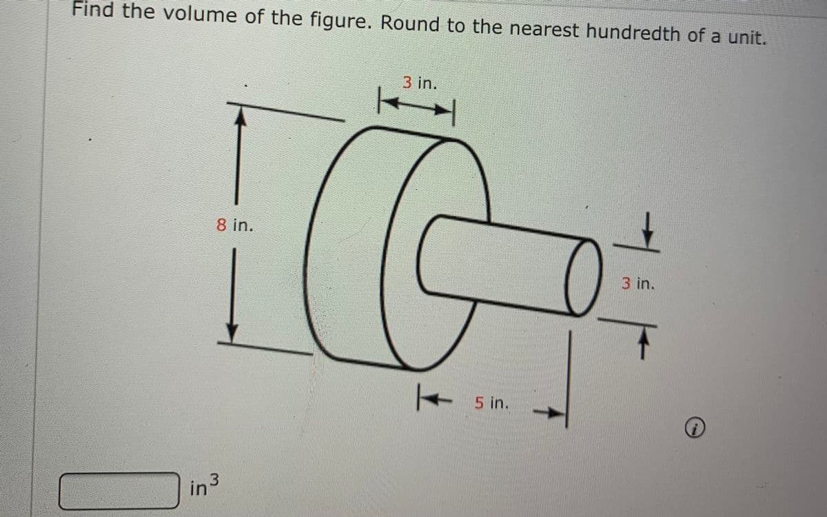 Find the volume of the figure. Round to the nearest hundredth of a unit.
3 in.
8 in.
3 in.
5 in.
In3
