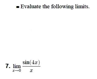 - Evaluate the following limits.
sin(4x)
7. lim
I-0
