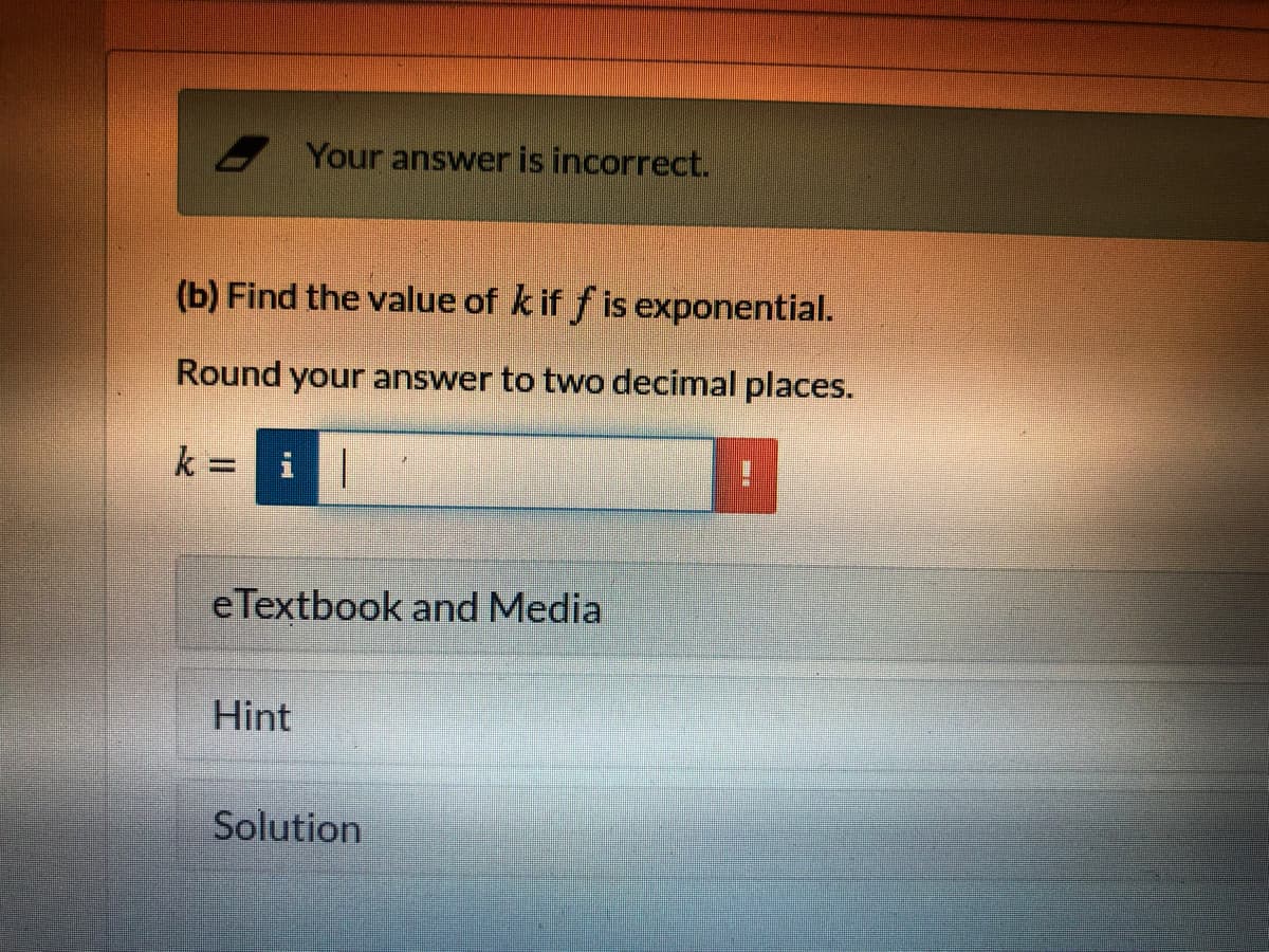 (b) Find the value of k if f is exponential.
Round your answer to two decimal places.
