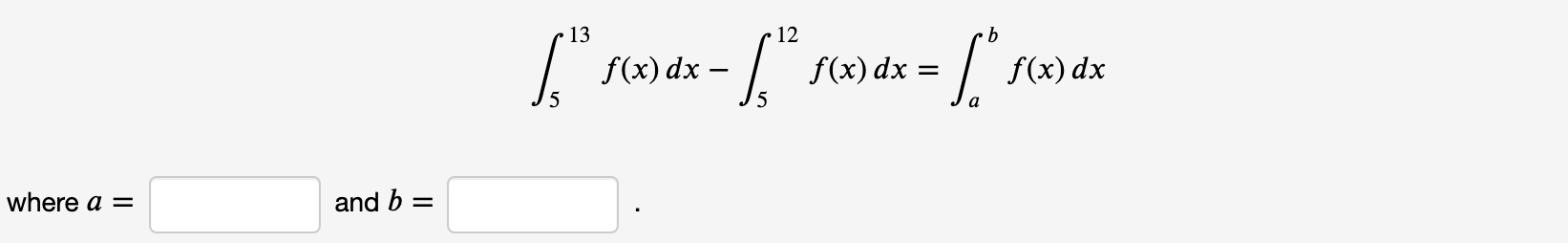 13
12
f(x) dx –
I s(x) dx =
f(x) dx
where a =
and b =
