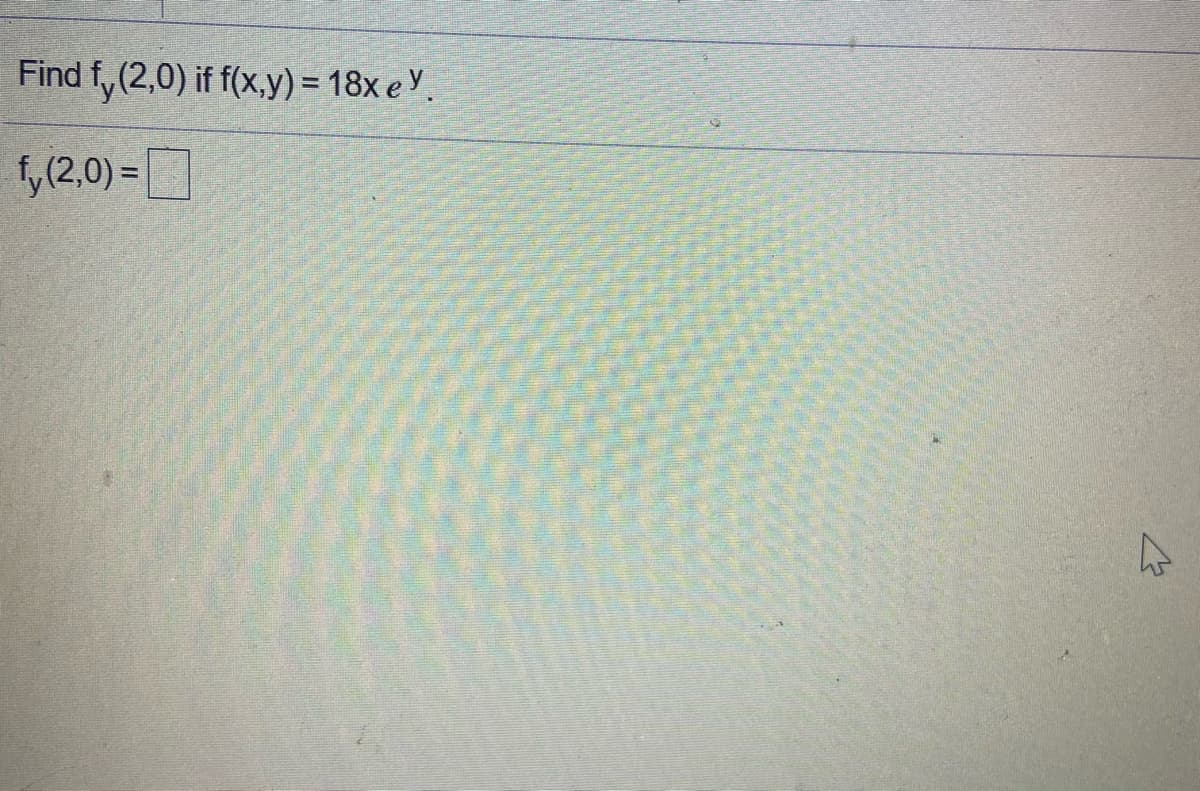 Find f, (2,0) if f(x,y) = 18x e Y.
,(2,0) =|
