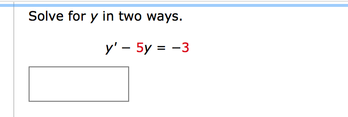 Solve for y in two ways.
y' - 5y = -3
