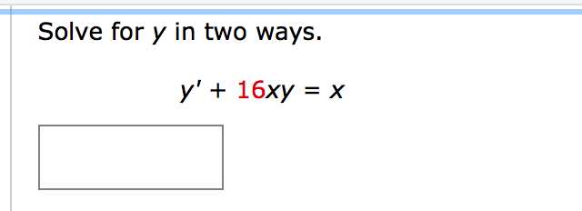 Solve for y in two ways.
у'+ 16ху %3D х
