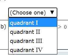 |(Choose one) ▼
| quadrant I
b)
quadrant II
quadrant III
quadrant IV
