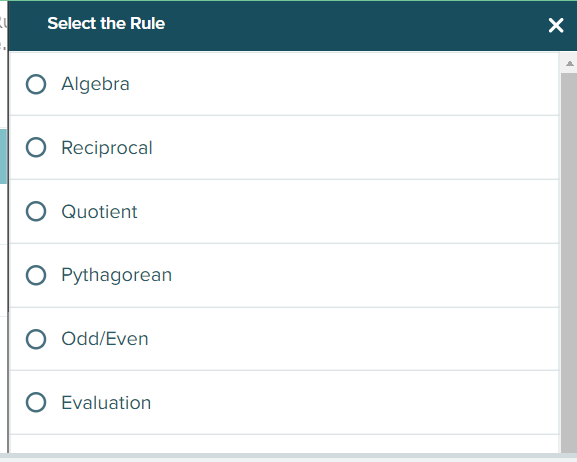 Select the Rule
O Algebra
Reciprocal
O Quotient
O Pythagorean
O Odd/Even
O Evaluation
