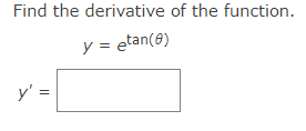 Find the derivative of the function.
y = etan(8)
y' =
