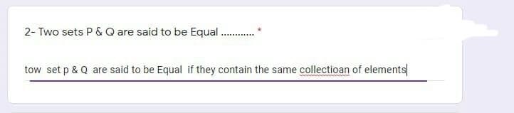 2- Two sets P & Q are said to be Equal.
tow set p & Q are said to be Equal if they contain the same collectioan of elements
