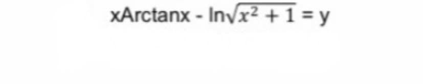 xArctanx - Invx² + 1 = y
