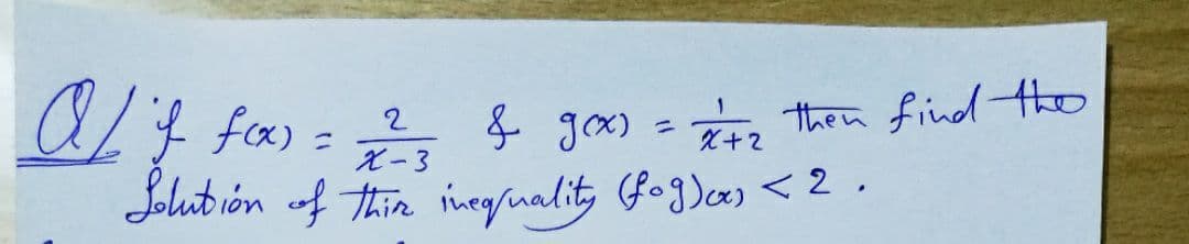 ULF fa = & gam - , then find tho
Jolub ión of thin inegrualit, (fog)cæ) < 2 .
& grx)
%3D
X+2
X-3
