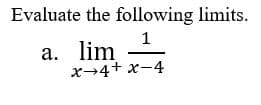 Evaluate the following limits.
1
a. lim
x-4+ x-4
