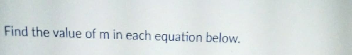 Find the value of m in each equation below.
