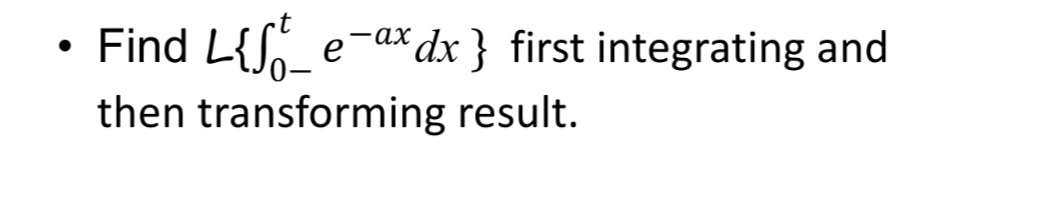 Find
e¯ax dx } first integrating and
then transforming result.
