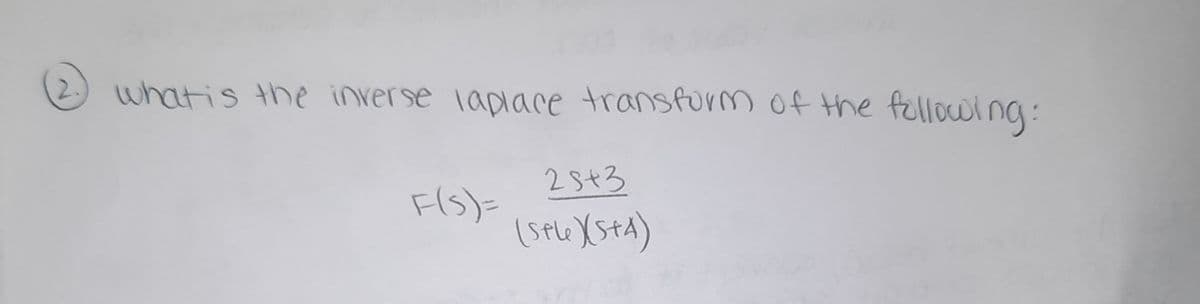 whatis the inverse laplace transfurm of the followi ng:
25+3
F(s)=
(sple XS+A)
