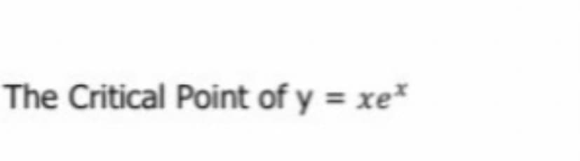 The Critical Point of y = xe*