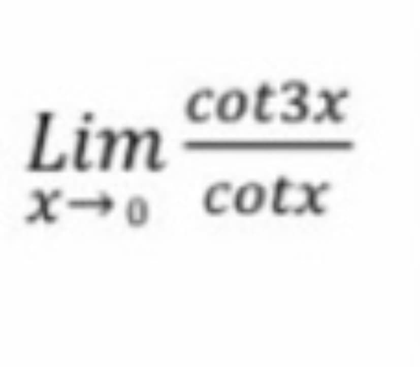 Lim cot3x
X-o cotx
0