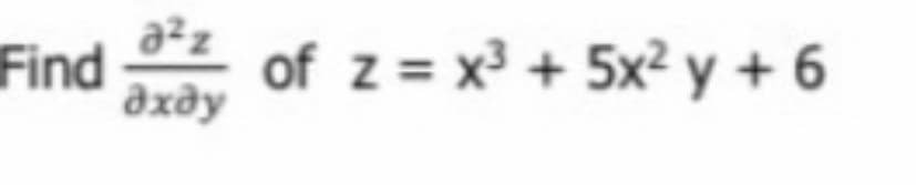 Find
022
?хду
of z = x3 + 5x² y + 6