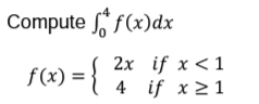 Compute f(x)dx
2х if x <1
4 if x21
f(x) =
