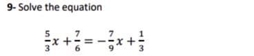 9- Solve the equation
5
7
6
9.
+
