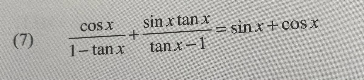 COS X
sin x tan x
(7)
sin x+ cosx
二
1- tan x
tan x-1

