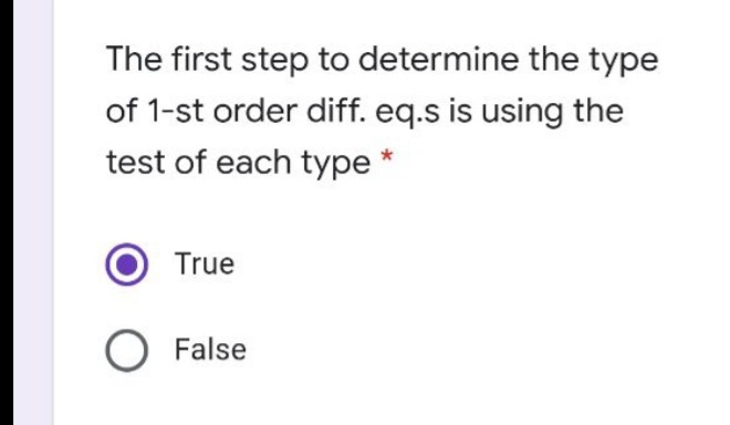 The first step to determine the type
of 1-st order diff. eq.s is using the
test of each type *
True
O False

