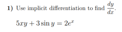 dy
1) Use implicit differentiation to find
dr
5xy + 3 sin y = 2e"
