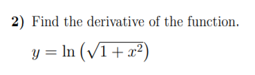 2) Find the derivative of the function.
y = In (/1+x²)
