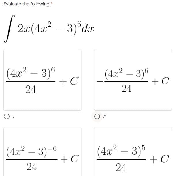 Evaluate the following *
2x (4x²
2x(4x² – 3)5dx
+ C
(4x² - 3)6
24
O
(4x²-3)-6
24
+ C
(4x² - 3)6
24
O "
(4x² - 3)5
24
+C
+C