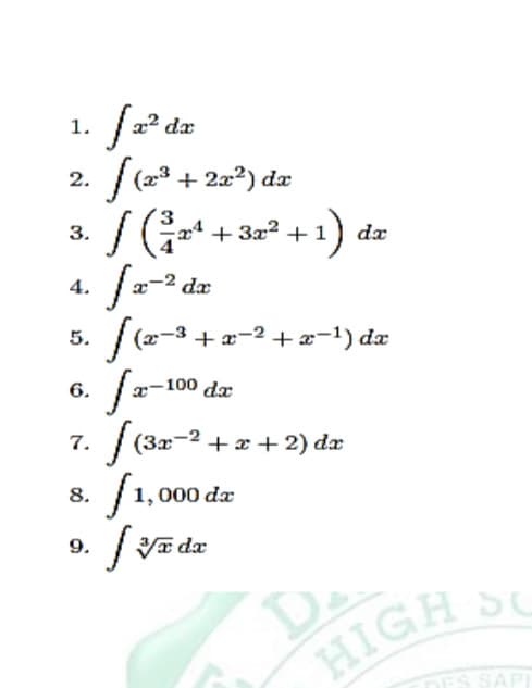1.
[x² da
/(x³ + 2x²) dz
2.
dx
3
3.
3. / ( ²1 2² + 3x² +1) dz
4.
√x-²
[2-² dr
5.
−3+x2+x-¹) da
√(2-³ +2
La-100 dz
6.
7. f(3x-² + x + 2) dx
/1,000 da
8.
9. ſ
√x dx
D
HIGH SC
ES SAPI