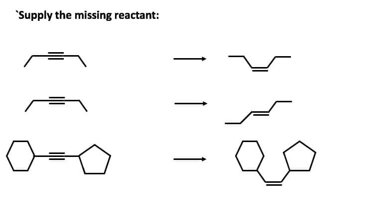 "Supply the missing reactant:

