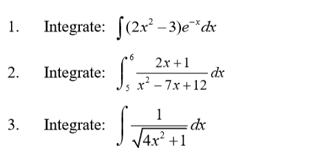 1.
Integrate: [(2x -3)e¨*dx
2x +1
2.
Integrate:-
dx
Js x² - 7x +12
1
Integrate:
4x² +1
3.
