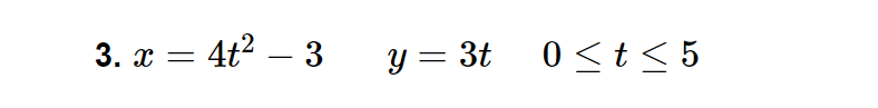 3. x
4t2 – 3
Y =
y = 3t 0< t < 5
0 <t<
-
