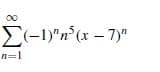 οο
Σ-υa - 7
(x-7)"
n=1
