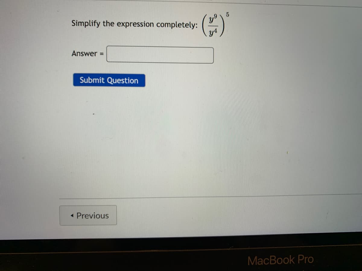 Simplify the expression completely:
Answer =
Submit Question
Previous
MacBook Pro
