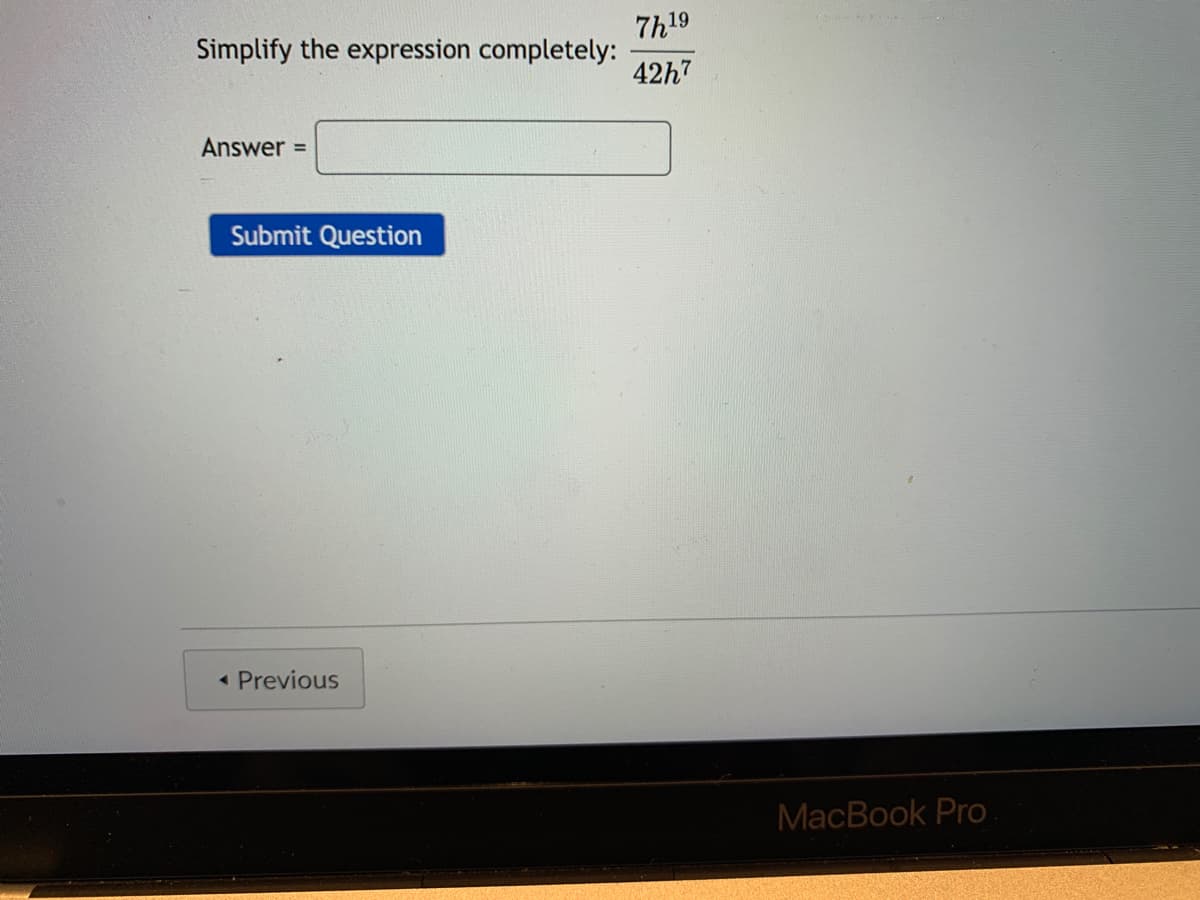 7h19
Simplify the expression completely:
42h7
Answer
%3D
Submit Question
Previous
MacBook Pro
