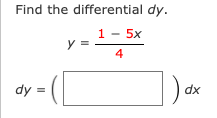 Find the differential dy.
1 - 5x
4
dy =
dx
