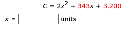 C = 2x2 + 343x + 3,200
X =
units
