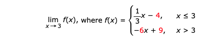 - 4,
x< 3
lim f(x), where f(x) :
X-3
-6x + 9,
x > 3
