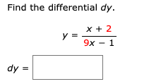 Find the differential dy.
x + 2
y =
9x - 1
dy =

