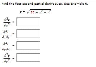 Find the four second partial derivatives. See Example 6.
z =
25
%3D
Əxôy
dyəx
ay2
