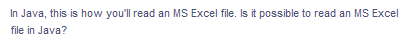 In Java, this is how you'll read an MS Excel file. Is it possible to read an MS Excel
file in Java?
