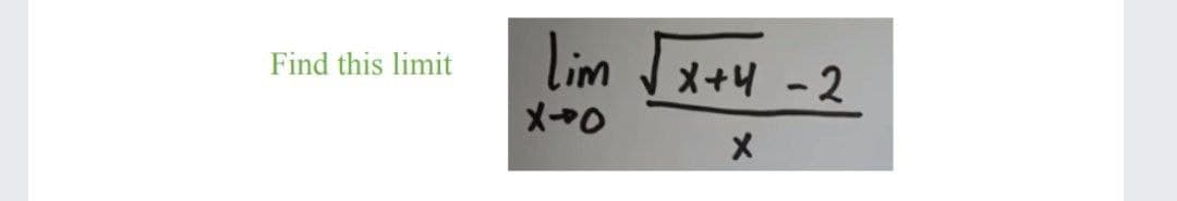 lim
Find this limit
X+4 -2
