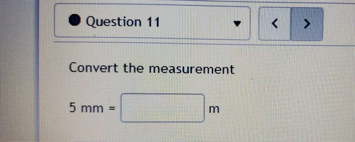 Question 11
Convert the measurement
5 mm
