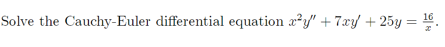 16
Solve the Cauchy-Euler differential equation x²y" + 7xy + 25y =
