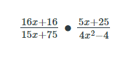 16х +16
15х +75
5л+25
4x2-4
