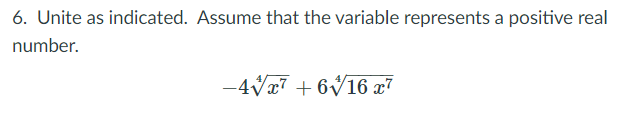 6. Unite as indicated. Assume that the variable represents a positive real
number.
-4Vx7 + 6V16 x7
