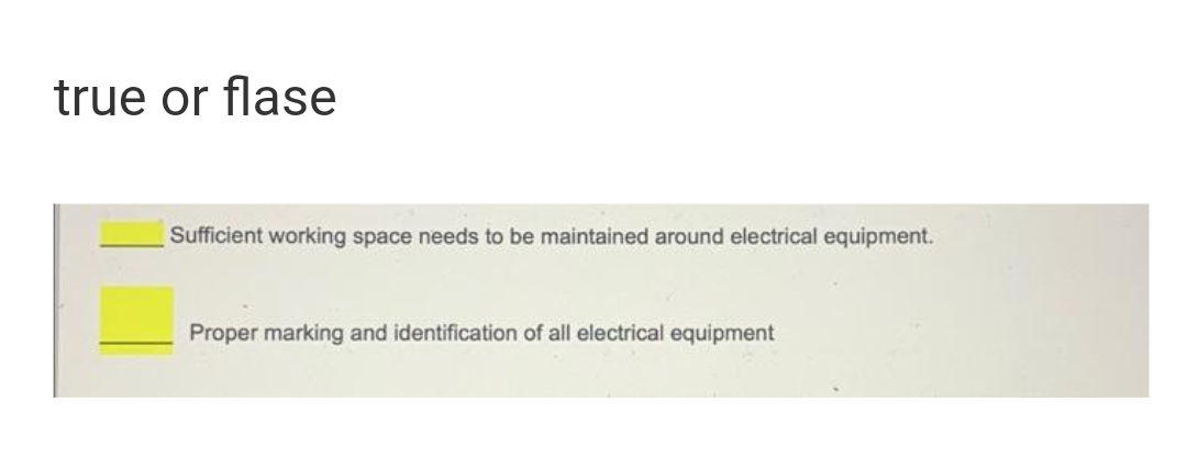 true or flase
Sufficient working space needs to be maintained around electrical equipment.
Proper marking and identification of all electrical equipment