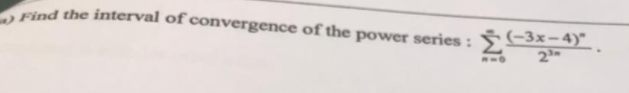 Find the interval of convergence of the power series:
(-3x-4)"
