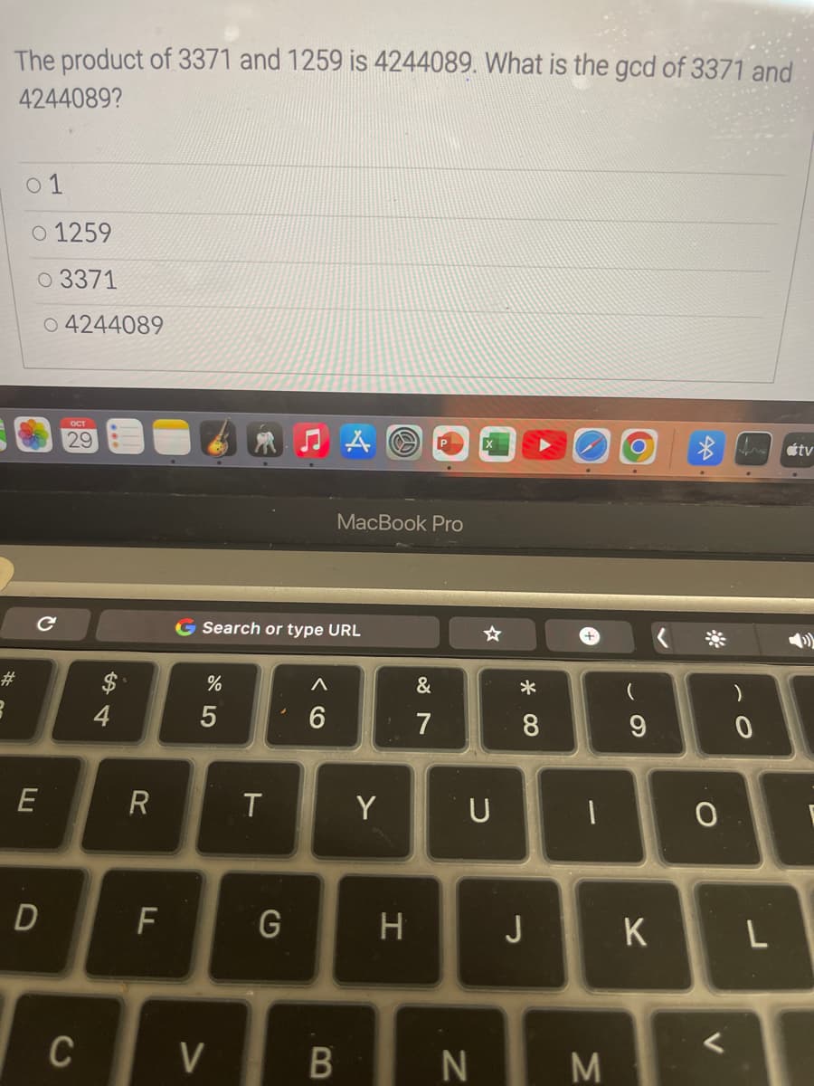 The product of 3371 and 1259 is 4244089. What is the gcd of 3371 and
4244089?
#
3
01
01259
O 3371
04244089
C
E
D
C
4
R
F
חד
G Search or type URL
%
5
T
G
MacBook Pro
A
6
V B
Y
H
&
7
U
N
* 00
8
J
|
M
(
9
K
0
<
fro átv
)
0
L