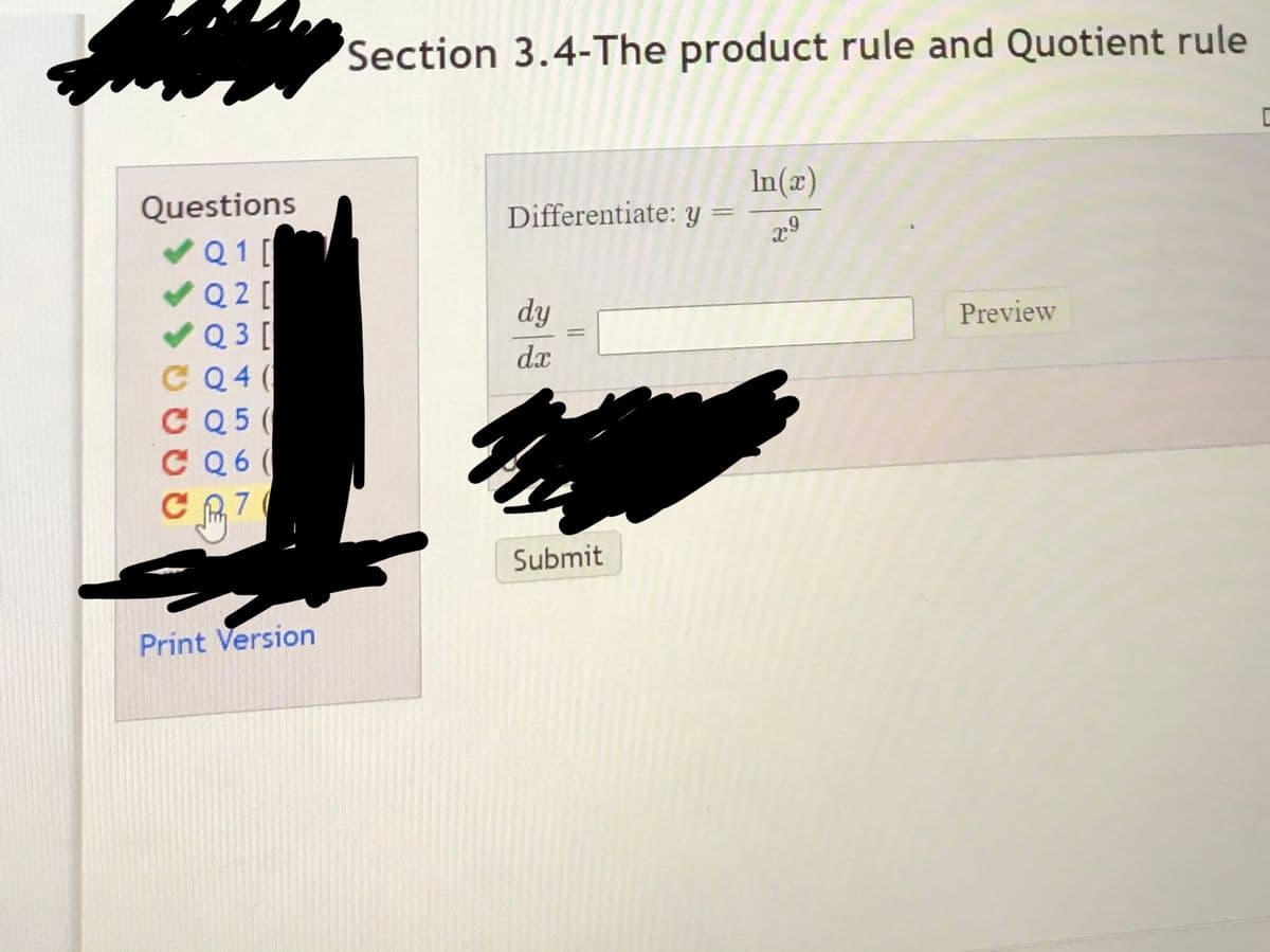 Section 3.4-The product rule and Quotient rule
In(x)
Differentiate: y =
Questions
Q1 [
Q 2 [
Q 3 [
C Q4 (
C Q5 (
C Q6 (
dy
Preview
dx
7
Submit
Print Version
